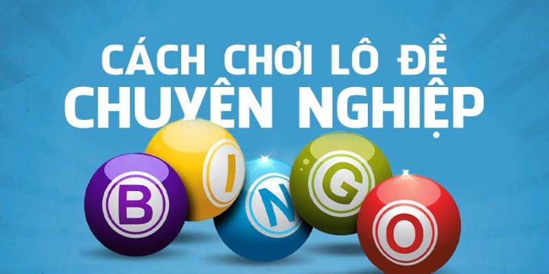 Cách tính lô đề hiệu quả giúp bạn tăng cơ hội trúng lớn