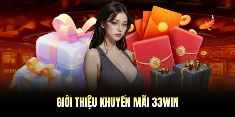 Đôi nét về khuyến mãi tại nhà cái 33WIN